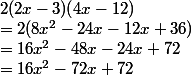 2(2x-3)(4x-12) \\ = 2(8x^2 - 24x - 12x + 36) \\ = 16x^2 - 48x - 24x + 72 \\ = 16x^2 - 72x + 72